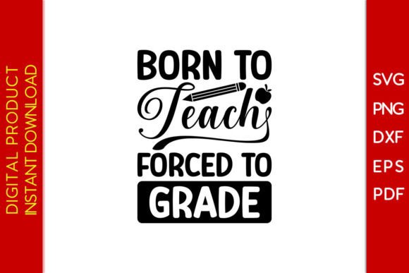 Born to Teach, Forced to Grade SVG File Review for Crafts and Graphics