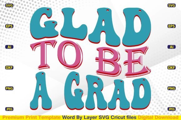 Glad to Be a Grad SVG: A Polished Graphic Design Asset for Crafts and Merch
