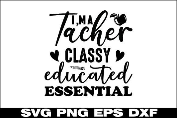 Im a Teacher Classy Educated Essential – A Graphics Asset for Crafts