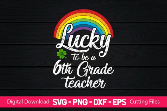 Lucky to Be a 6th Grade Teacher – A Versatile Graphic Design Asset for Crafts and SVG Projects