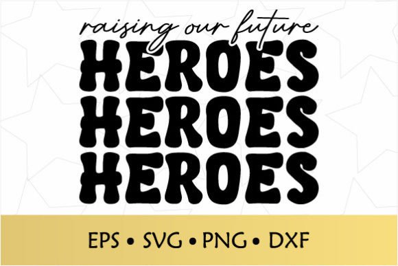 Raising Our Future Heroes SVG: A Powerful Graphic Design Asset for Crafts and Branding