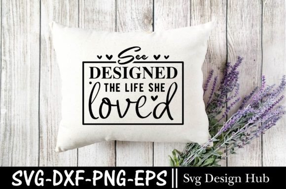 See Designed the Life She Loved SVG: A Motivational Graphic for Crafts & Merch