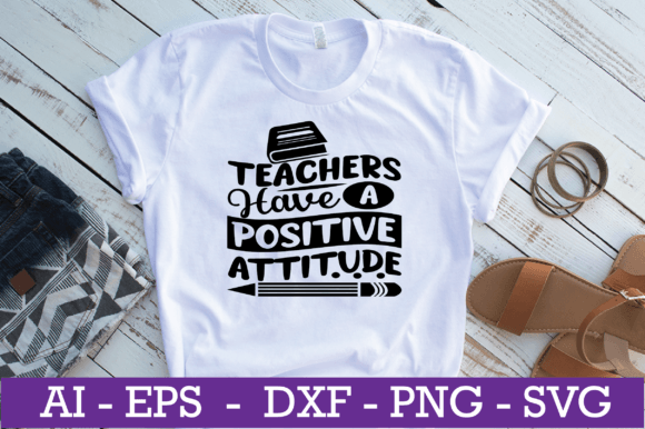Teachers Have a Positive Attitude SVG: A Versatile Graphic for Bloggers and Crafters